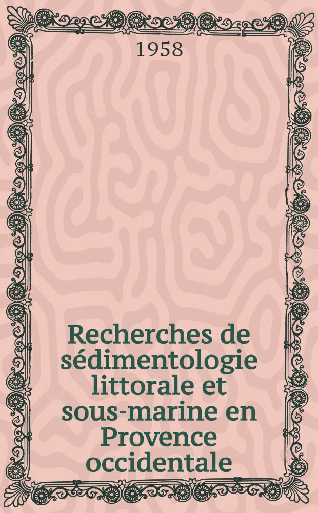 Recherches de s&eacute;dimentologie littorale et sous-marine en Provence occidentale: 1-re th&egrave;se; Propositions donn&eacute;es par la Facult&eacute;: 2-e th&egrave;se: Th&egrave;ses, pr&eacute;sent&eacute;es &agrave; ... l'Univ. de Paris pour obtenir le grade de docteur &egrave;s sciences naturelles / par Jean-J. Blanc