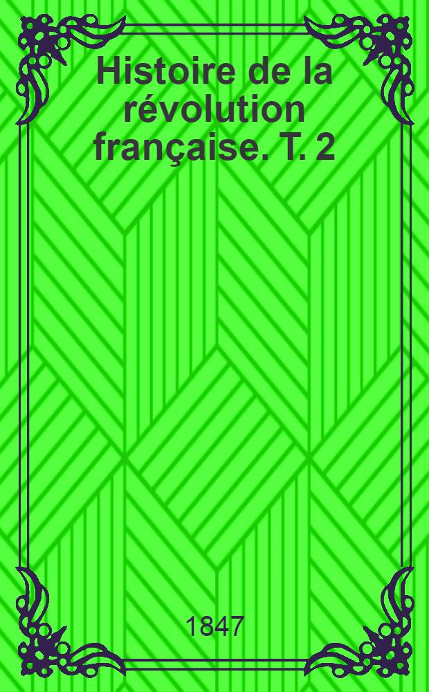 Histoire de la révolution française. T. 2