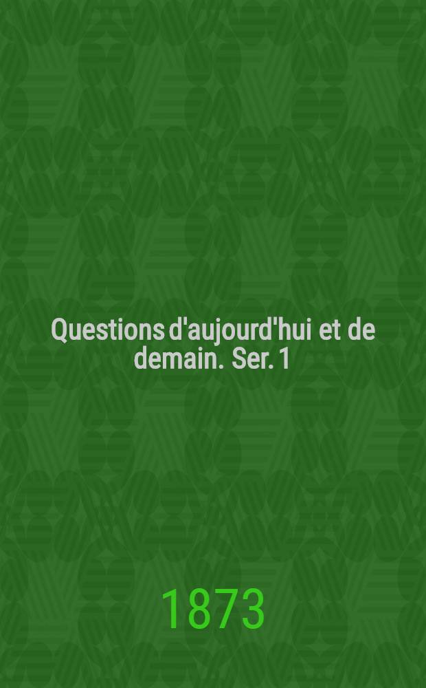 Questions d'aujourd'hui et de demain. Ser. 1 : Politique