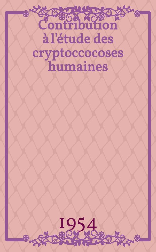 Contribution à l'étude des cryptoccocoses humaines : À propos d'une observation anatomo-clinique d'infestation par un "Torula stricto sensu" : Thèse ..