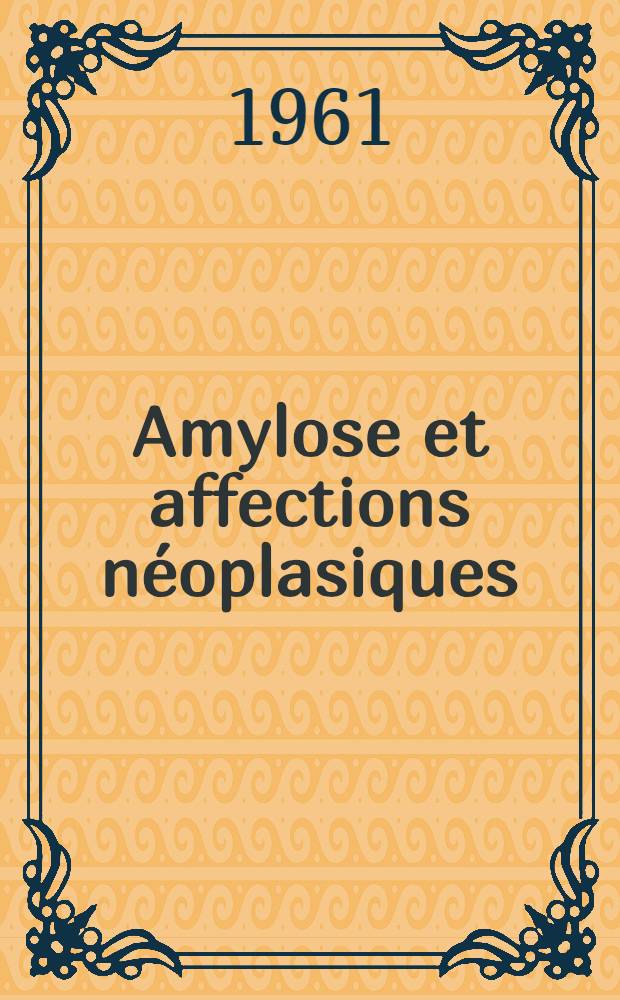 Amylose et affections néoplasiques : Thèse ..