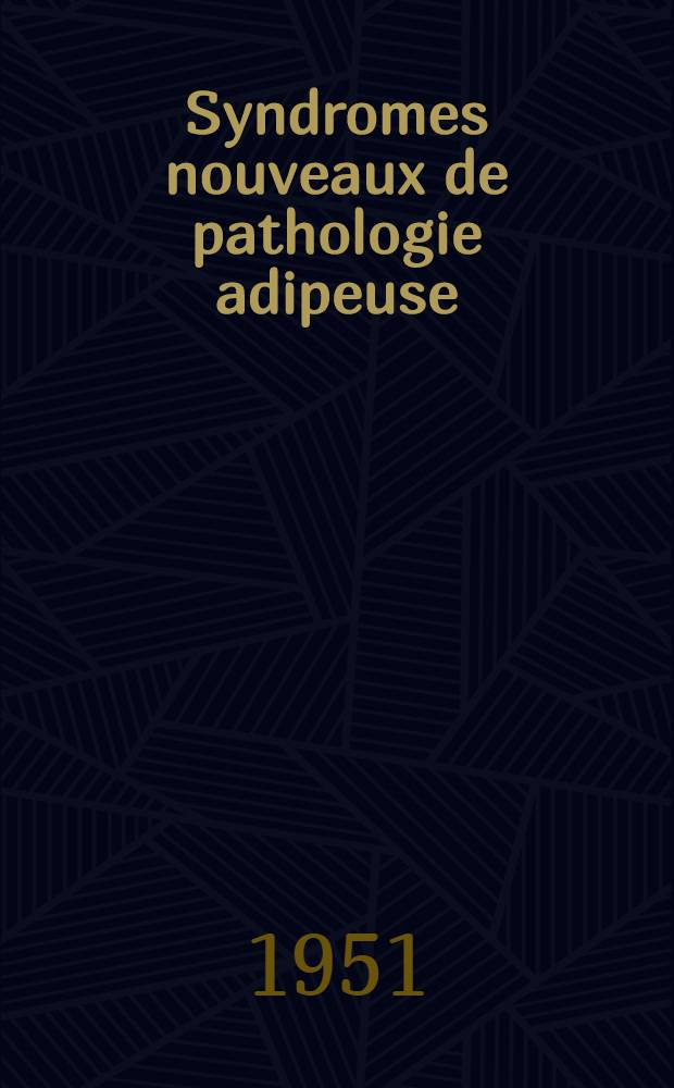 Syndromes nouveaux de pathologie adipeuse : St&eacute;aton&eacute;croses pseudo-tumorales. St&eacute;aton&eacute;croses diss&eacute;min&eacute;es. Liposcl&eacute;roses dysprot&eacute;iniques