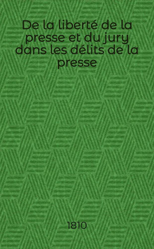 De la libert&eacute; de la presse et du jury dans les d&eacute;lits de la presse