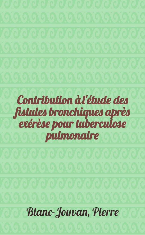 Contribution à l'étude des fistules bronchiques après exérèse pour tuberculose pulmonaire : Thèse ..