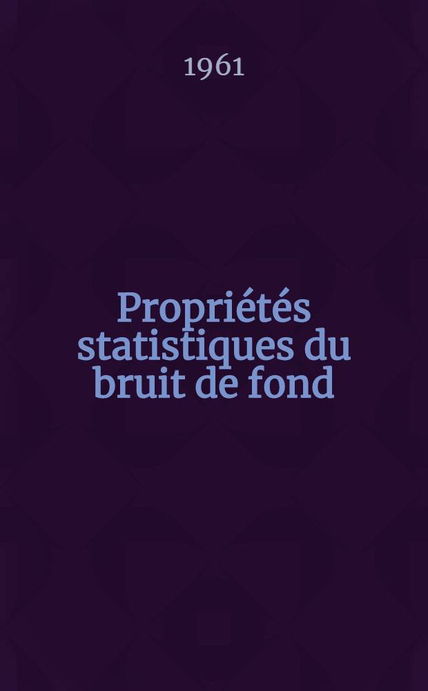 Propri&eacute;t&eacute;s statistiques du bruit de fond