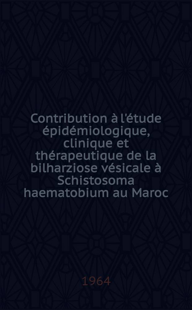 Contribution à l'étude épidémiologique, clinique et thérapeutique de la bilharziose vésicale à Schistosoma haematobium au Maroc : Thèse ..