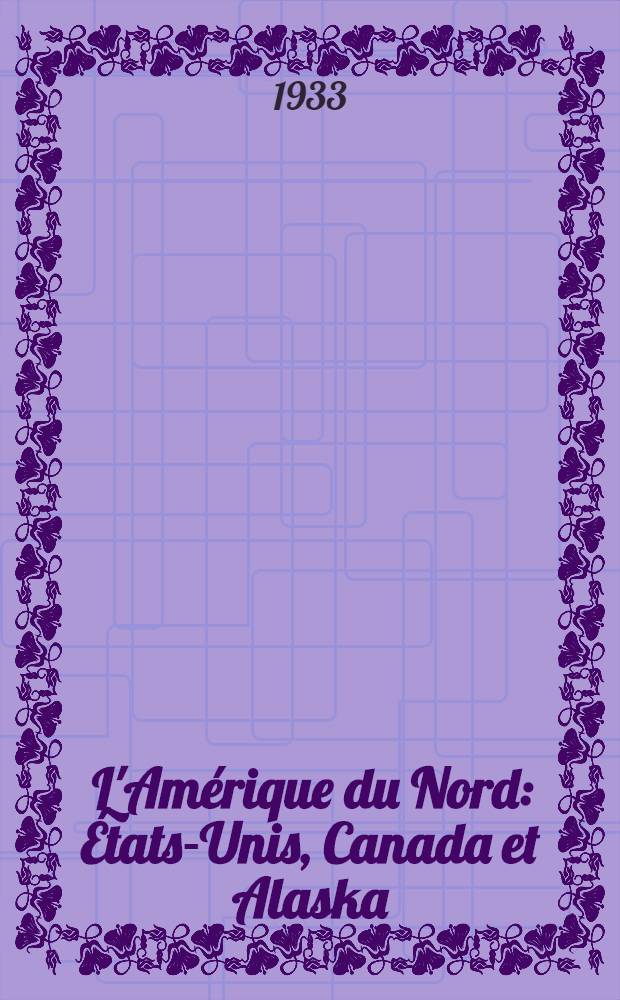... L'Amérique du Nord : États-Unis, Canada et Alaska