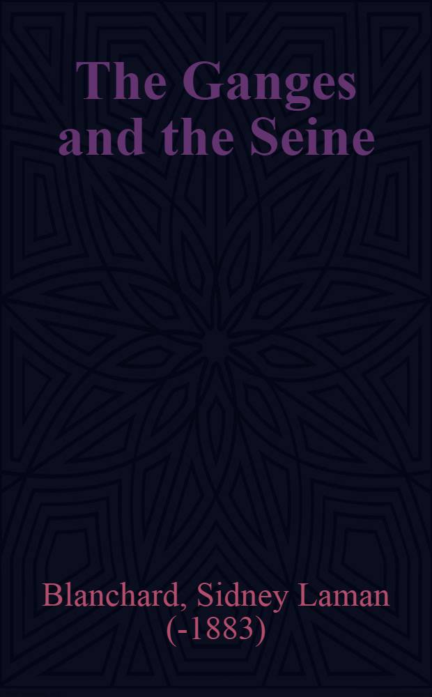 The Ganges and the Seine: scenes on the banks of both : In 2 vol