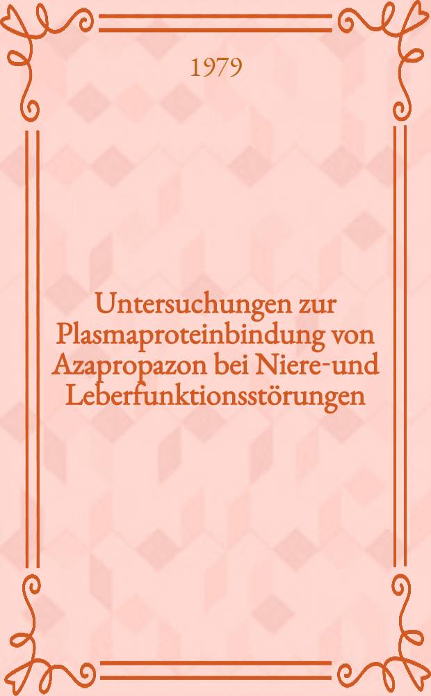Untersuchungen zur Plasmaproteinbindung von Azapropazon bei Nieren- und Leberfunktionsstörungen : Inaug.-Diss