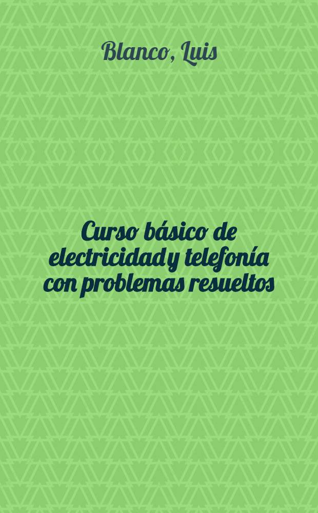 Curso b&aacute;sico de electricidad y telefon&iacute;a con problemas resueltos