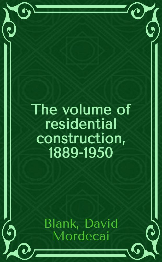 The volume of residential construction, 1889-1950