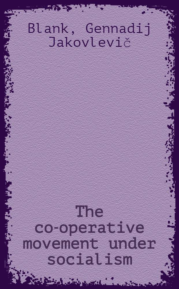 The co-operative movement under socialism : Transl. from the Russ.