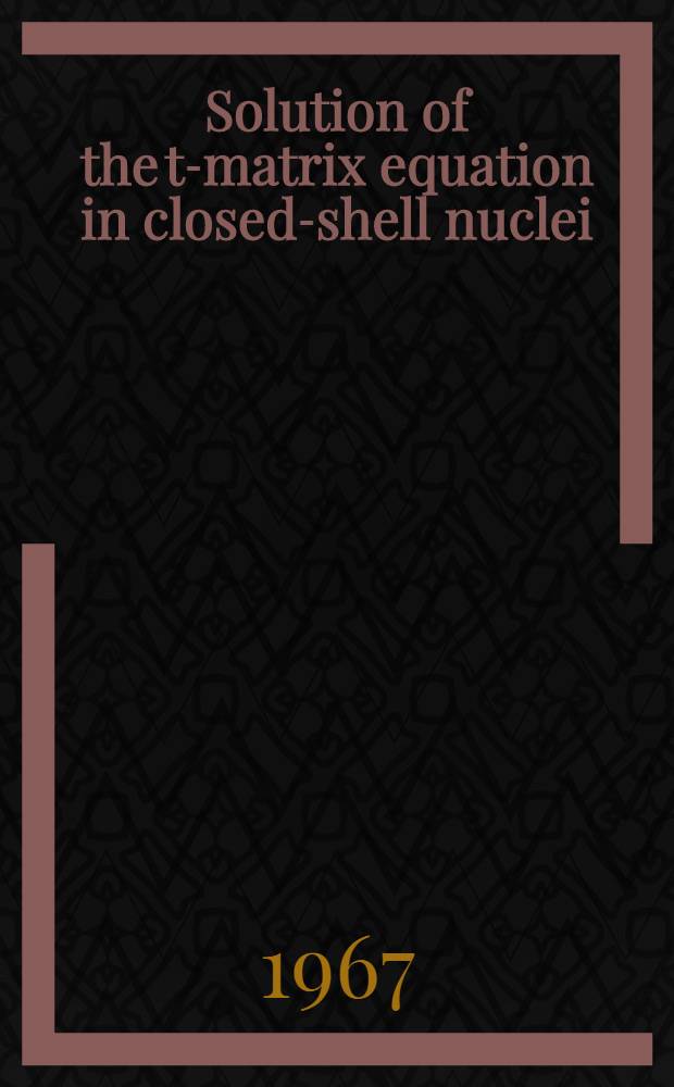 Solution of the t-matrix equation in closed-shell nuclei