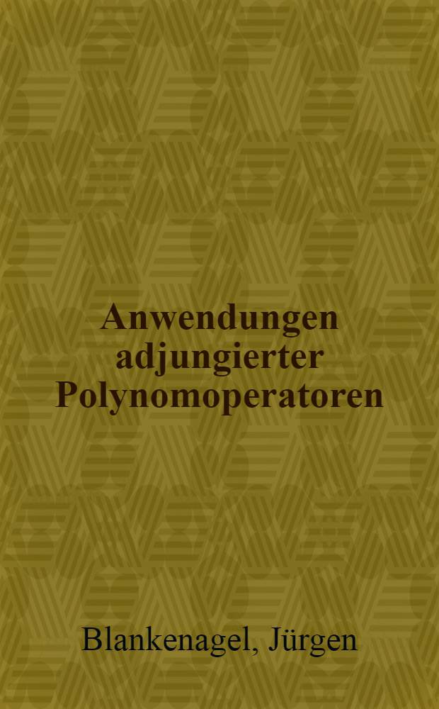 Anwendungen adjungierter Polynomoperatoren : Inaug.-Diss. ... der Math.-naturwiss. Fak. der Univ. zu Köln