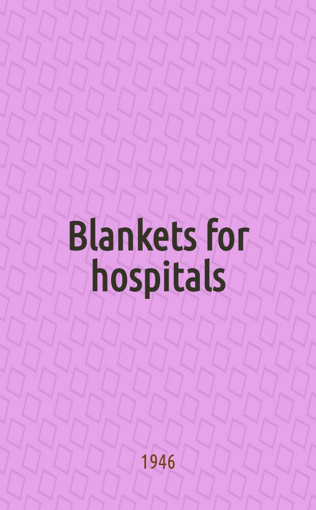 Blankets for hospitals : (Wool, and wool and cotton) : Commercial standard CS 136-46 : Effective date for new production from August 30, 1946 : A recorded voluntary standard of the trade