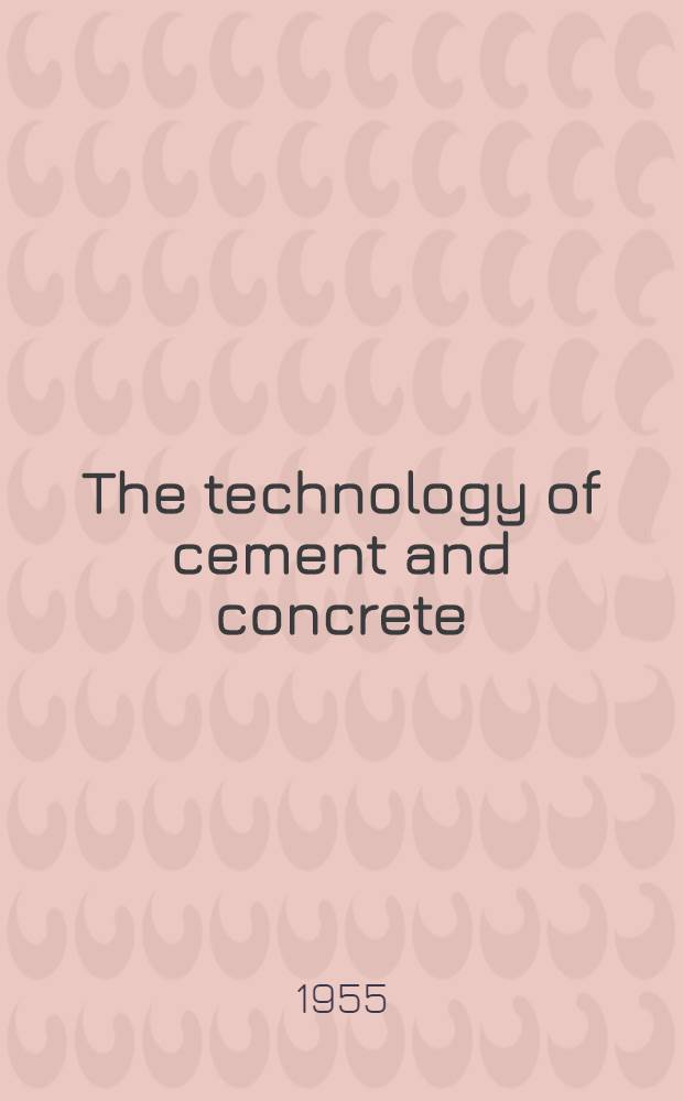 The technology of cement and concrete