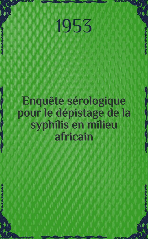 Enquête sérologique pour le dépistage de la syphilis en milieu africain : Thèse