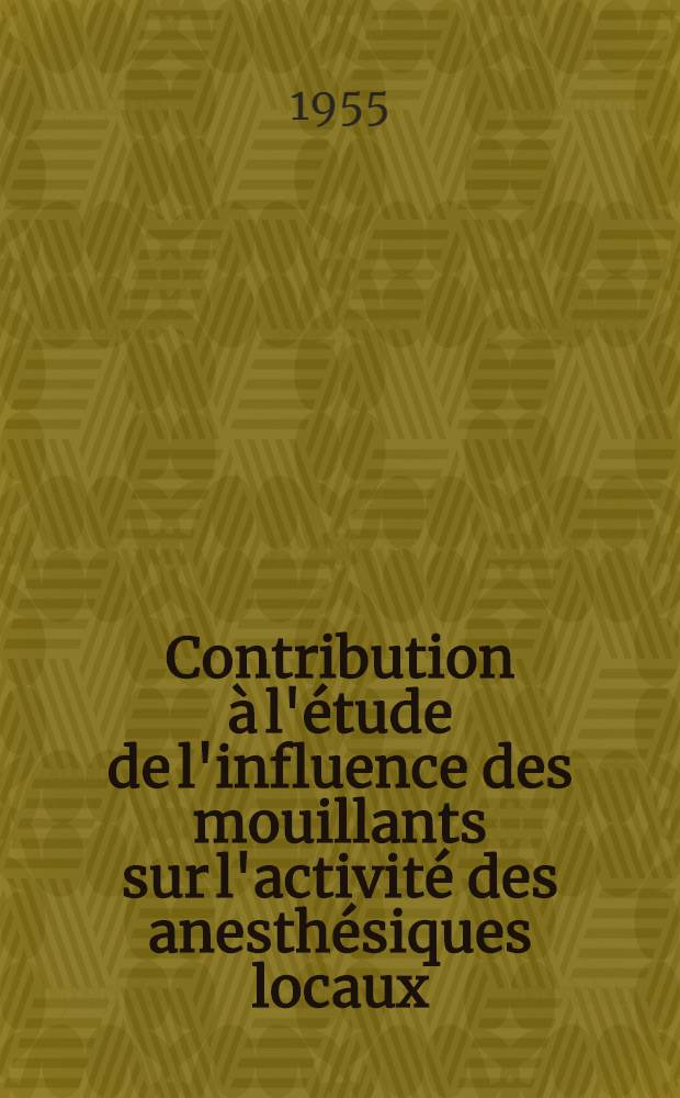 Contribution &agrave; l'&eacute;tude de l'influence des mouillants sur l'activit&eacute; des anesth&eacute;siques locaux: 1-re th&egrave;se; M&eacute;tabolisme de l'interm&eacute;diaire chimique du syst&egrave;me nerveux adr&eacute;nergique: 2-e th&egrave;se: Th&egrave;ses pour l'obtention du dipl&ocirc;me de docteur en pharmacie (doctorat d'&Eacute;tat) / par Odette-Marie Blanpin