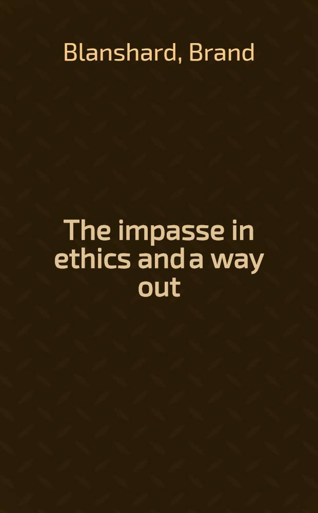 The impasse in ethics and a way out : Howison lecture, 1954