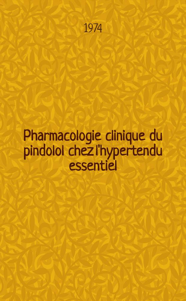 Pharmacologie clinique du pindolol chez l'hypertendu essentiel : Thèse