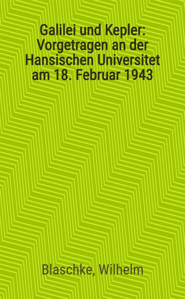 Galilei und Kepler : Vorgetragen an der Hansischen Universitet am 18. Februar 1943