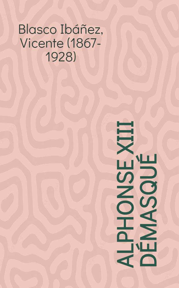 Alphonse XIII d&eacute;masqu&eacute; : La terreur militariste en Espagne