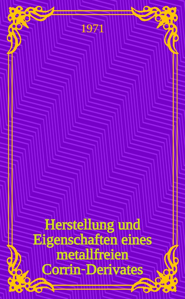 Herstellung und Eigenschaften eines metallfreien Corrin-Derivates : Abh. ... der Eidgenössischen techn. Hochsch. Zürich
