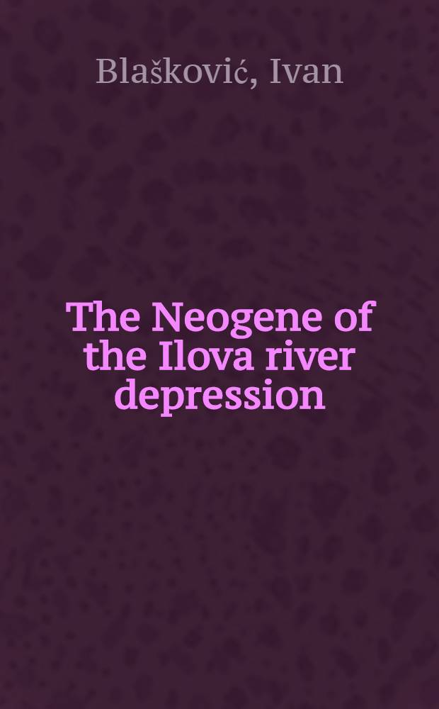 The Neogene of the Ilova river depression (northern Croatia) = Neogen Ilovske depresije (sjeverna Hrvatska)