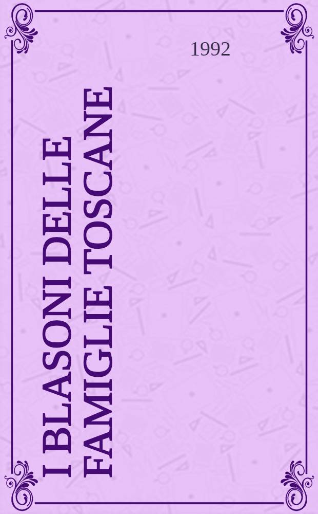 I Blasoni delle famiglie Toscane : Conservati nelle raccolta Ceramelli-Papiani