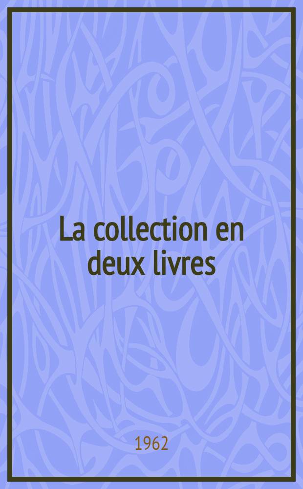 La collection en deux livres (Cod. Vat. lat. 3832) : Thèse ... T. 1 : La forme primitive de la "Collection en deux livres"