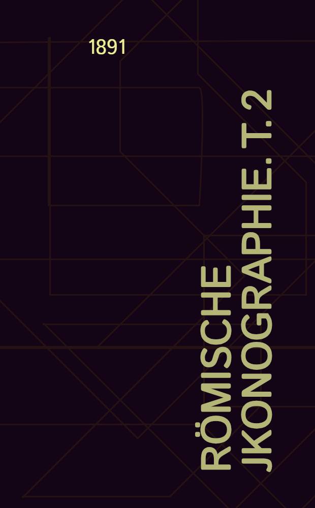 Römische Jkonographie. T. 2 : Die Bildnisse der römischen Kaiser und ihrer Angehörigen