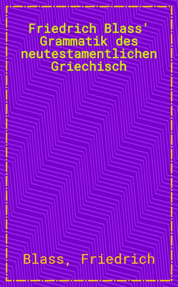 Friedrich Blass' Grammatik des neutestamentlichen Griechisch