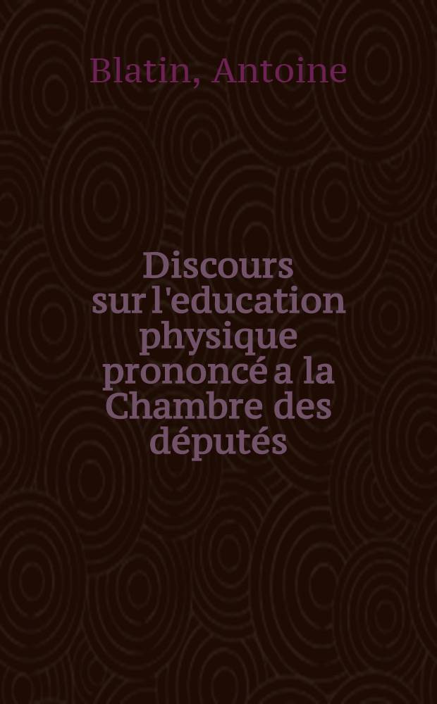 Discours sur l'education physique prononcé a la Chambre des députés
