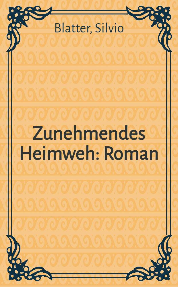 Zunehmendes Heimweh : Roman