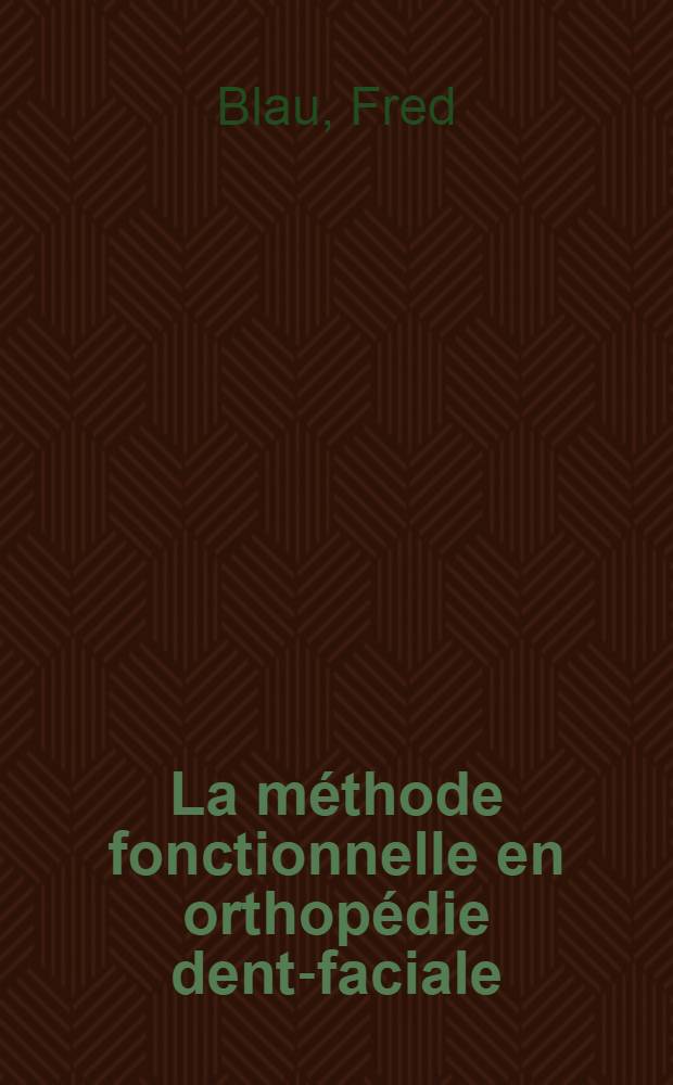 La méthode fonctionnelle en orthopédie dento- faciale