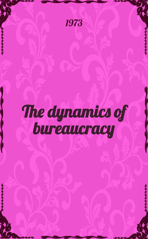The dynamics of bureaucracy : A study of interpersonal relations in two government agencies