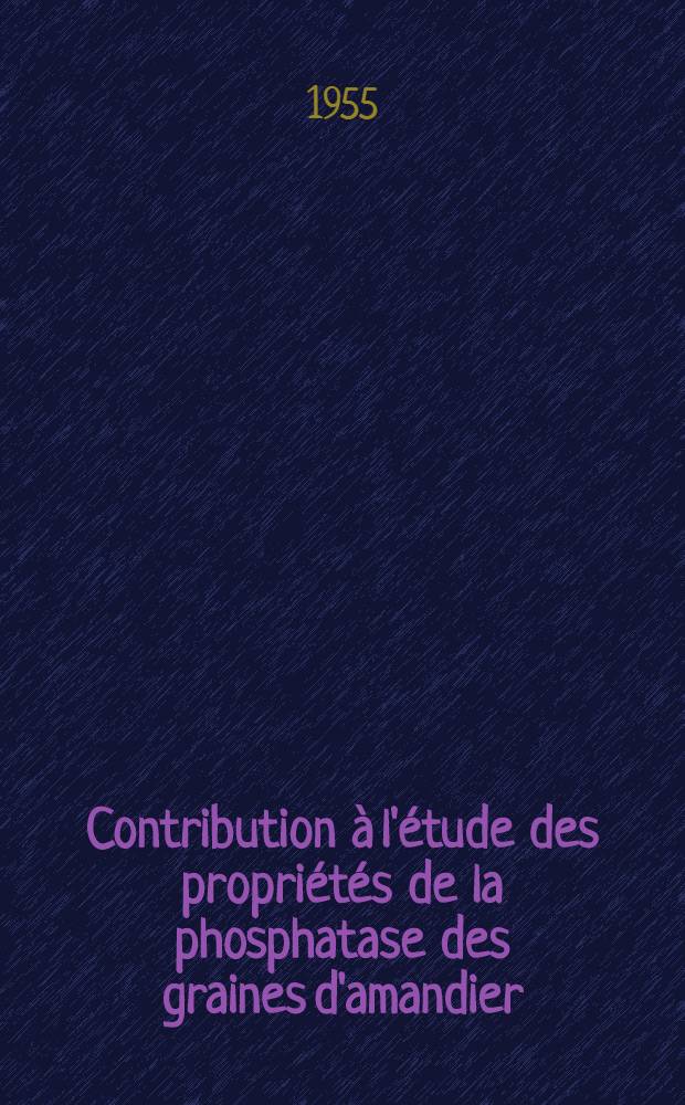 Contribution à l'étude des propriétés de la phosphatase des graines d'amandier: 1-re thèse; Propositions données par la Faculté: 2-e thèse: Thèses présentées à ... l'Univ. de Paris pour l'obtention du grade de docteur d'État en pharmacie / par m-me J. Blau-Monouvrier ..