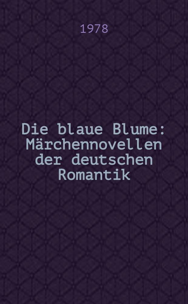 Die blaue Blume : Märchennovellen der deutschen Romantik