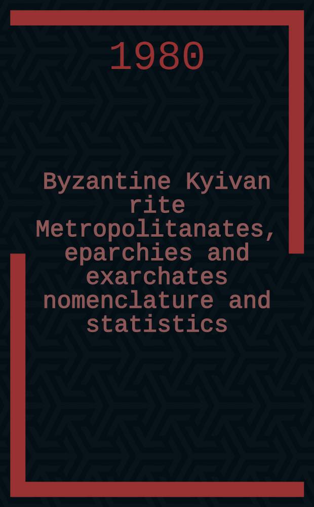 Byzantine Kyivan rite Metropolitanates, eparchies and exarchates nomenclature and statistics