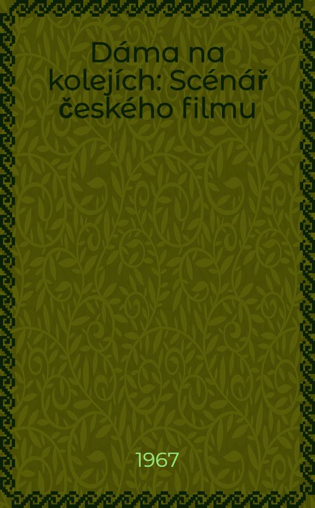 D&aacute;ma na kolej&iacute;ch : Sc&eacute;n&aacute;ř česk&eacute;ho filmu