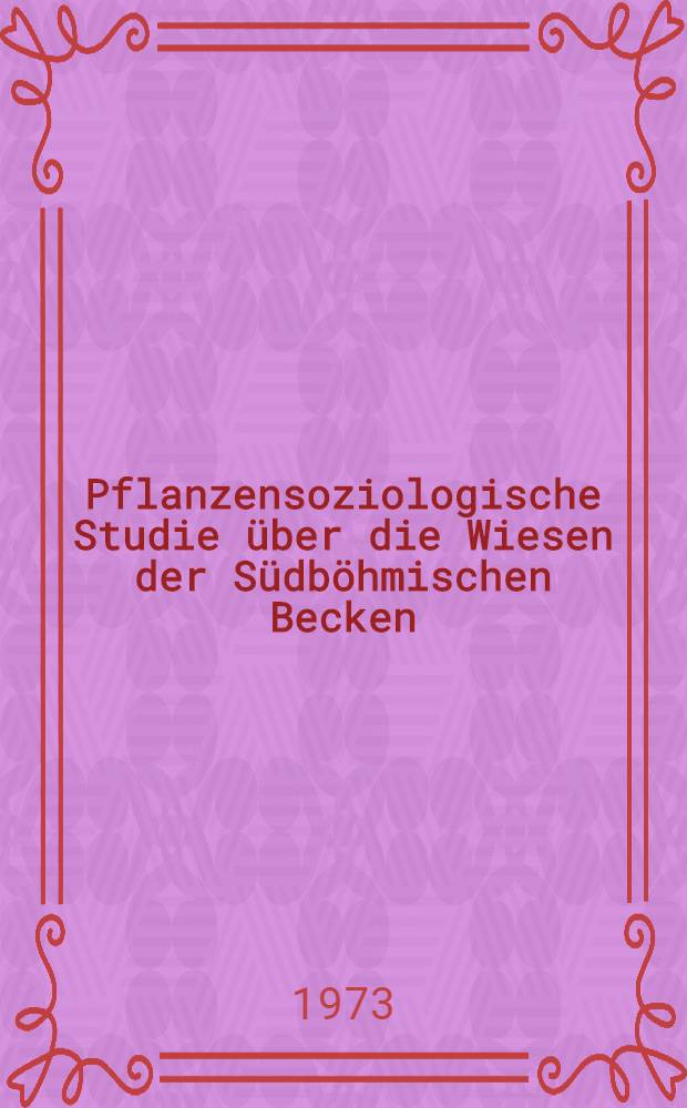 Pflanzensoziologische Studie über die Wiesen der Südböhmischen Becken