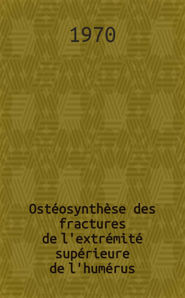 Ostéosynthèse des fractures de l'extrémité supérieure de l'humérus : Thèse ..