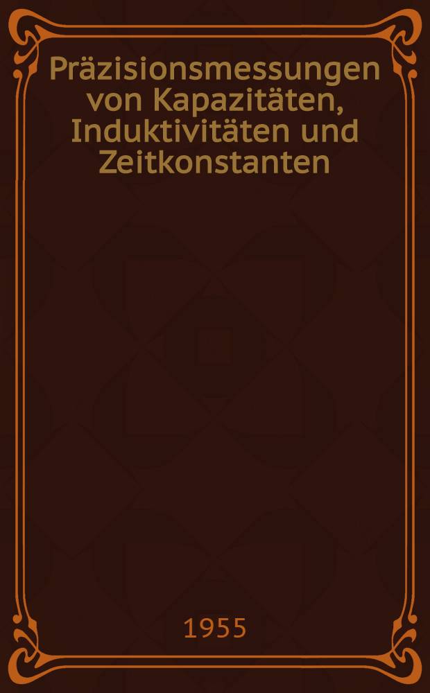 Präzisionsmessungen von Kapazitäten, Induktivitäten und Zeitkonstanten