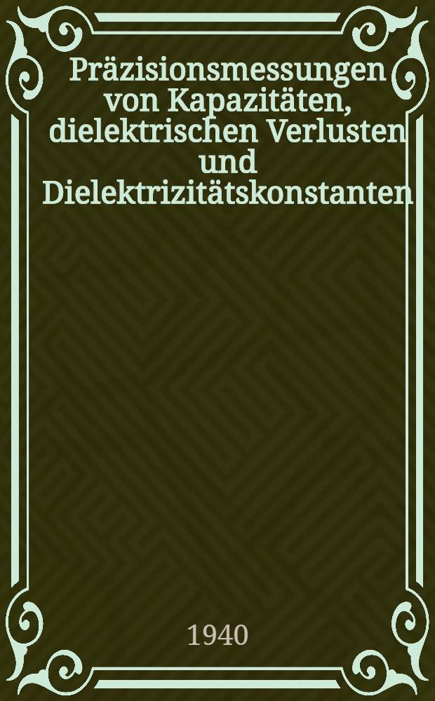 Präzisionsmessungen von Kapazitäten, dielektrischen Verlusten und Dielektrizitätskonstanten
