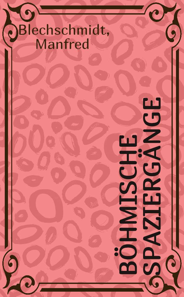 Böhmische Spaziergänge : Reisen zwischen Cheb u. Ústí nad Labem