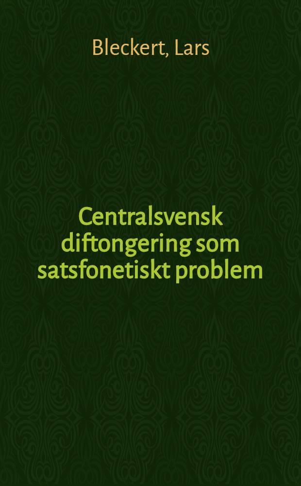 Centralsvensk diftongering som satsfonetiskt problem : Diss.