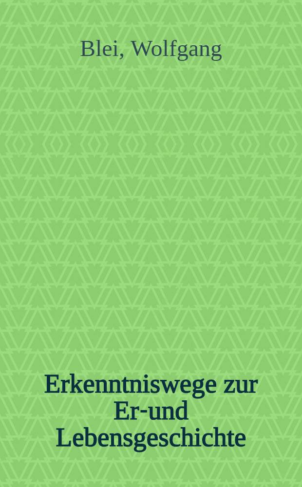 Erkenntniswege zur Erd- und Lebensgeschichte : Ein Abri&szlig;