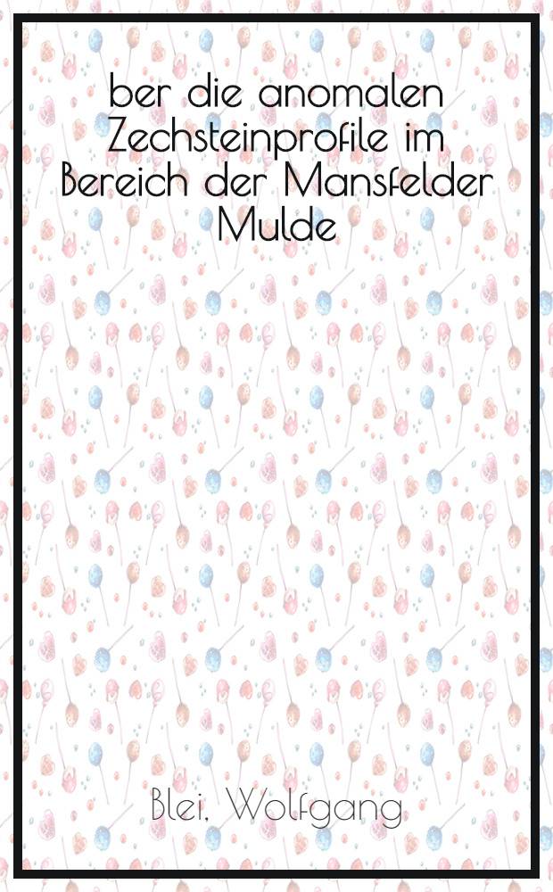 Über die anomalen Zechsteinprofile im Bereich der Mansfelder Mulde