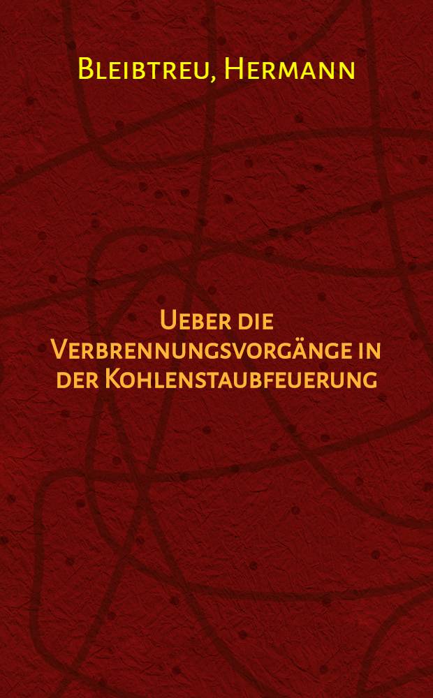 Ueber die Verbrennungsvorgänge in der Kohlenstaubfeuerung : (Stand der heutigen Kenntnisse und Vorschläge zu ihrer Vertiefung)