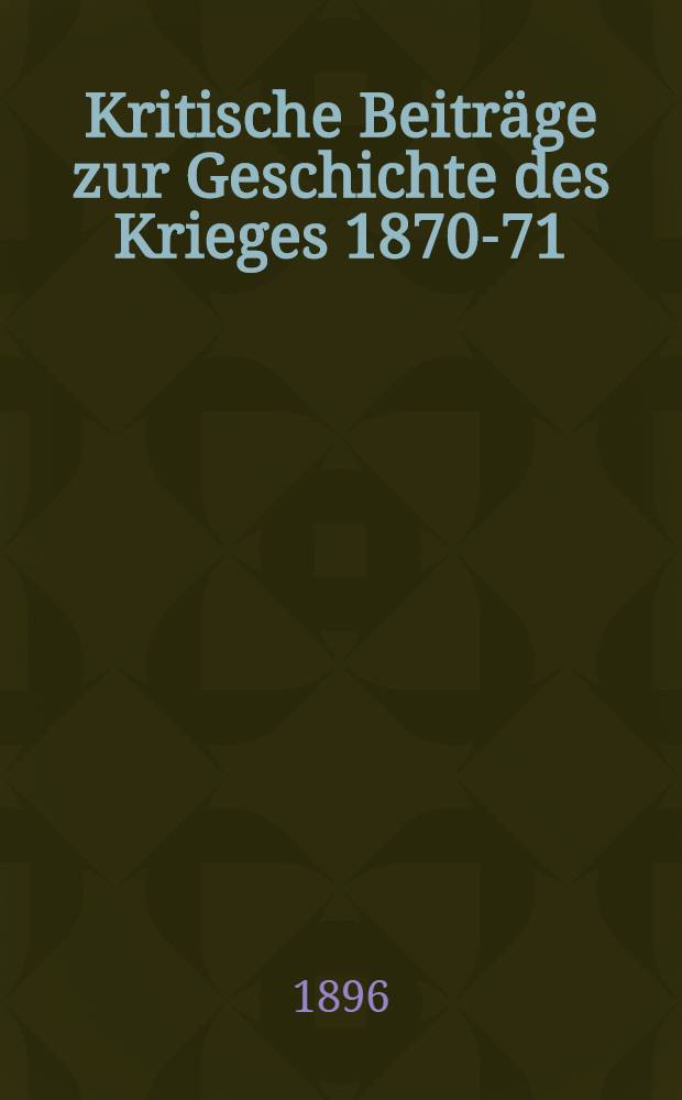 Kritische Beiträge zur Geschichte des Krieges 1870-71